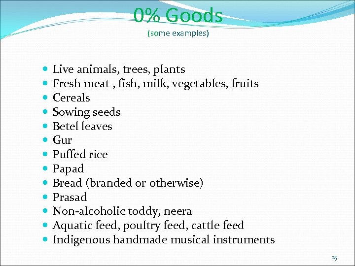 0% Goods (some examples) Live animals, trees, plants Fresh meat , fish, milk, vegetables,