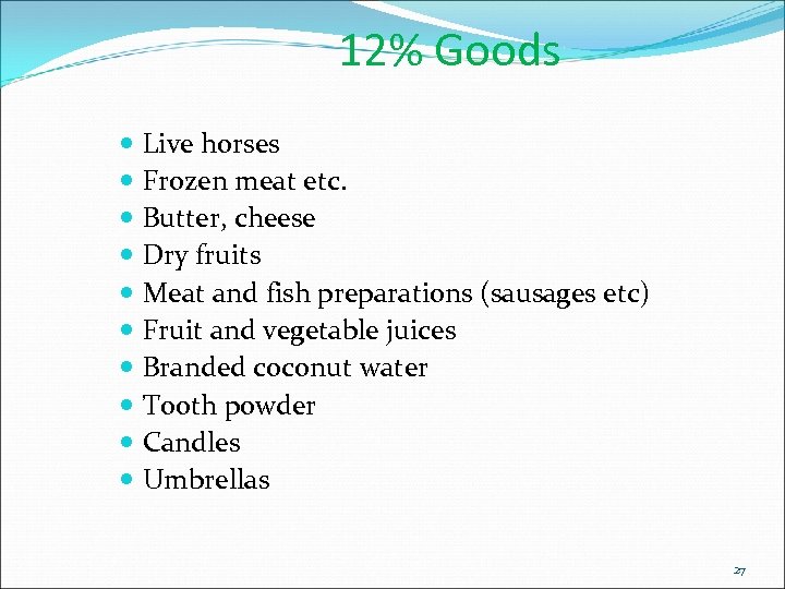 12% Goods Live horses Frozen meat etc. Butter, cheese Dry fruits Meat and fish