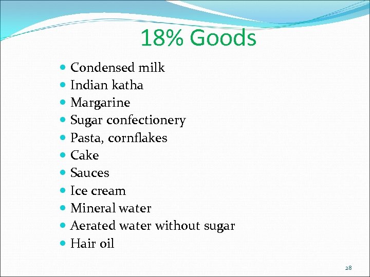 18% Goods Condensed milk Indian katha Margarine Sugar confectionery Pasta, cornflakes Cake Sauces Ice