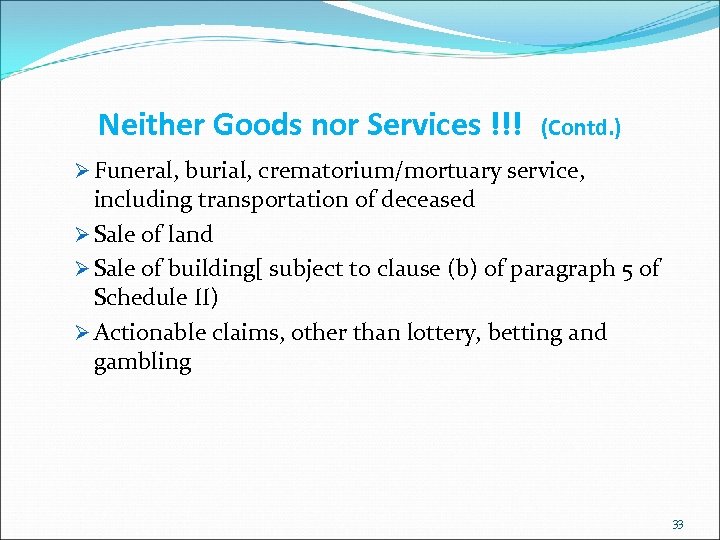 Neither Goods nor Services !!! (Contd. ) Ø Funeral, burial, crematorium/mortuary service, including transportation