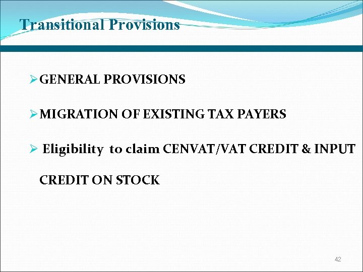 Transitional Provisions Ø GENERAL PROVISIONS Ø MIGRATION OF EXISTING TAX PAYERS Ø Eligibility to