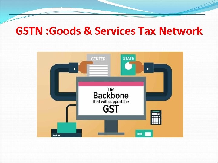GSTN : Goods & Services Tax Network 