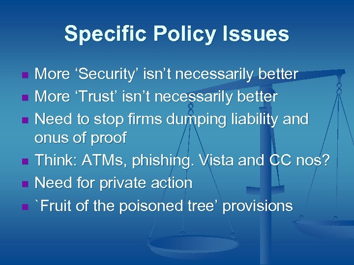 Specific Policy Issues n n n More ‘Security’ isn’t necessarily better More ‘Trust’ isn’t