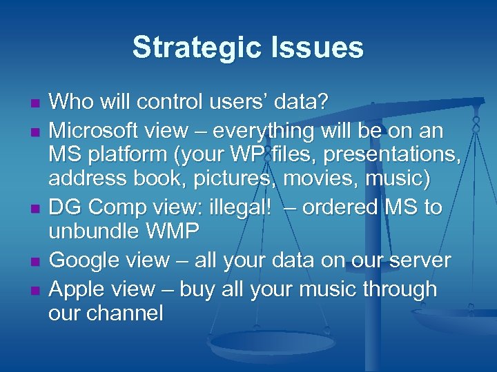 Strategic Issues n n n Who will control users’ data? Microsoft view – everything