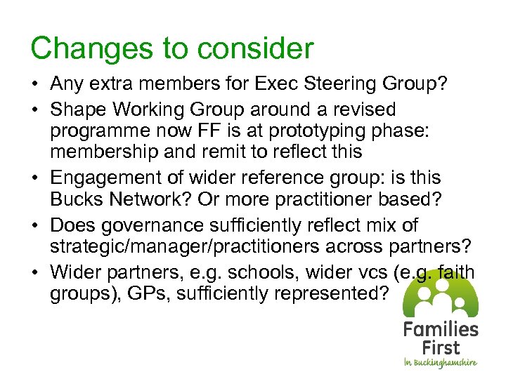 Changes to consider • Any extra members for Exec Steering Group? • Shape Working
