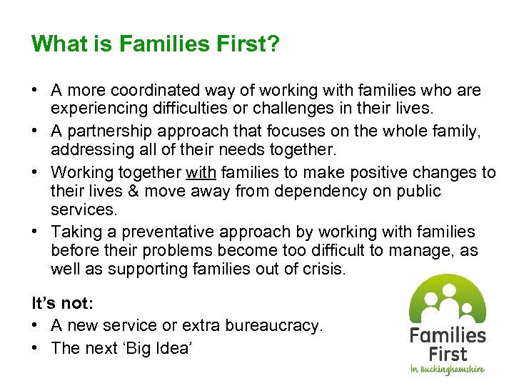 What is Families First? • A more coordinated way of working with families who