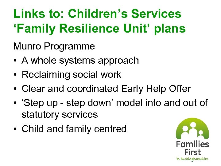 Links to: Children’s Services ‘Family Resilience Unit’ plans Munro Programme • A whole systems