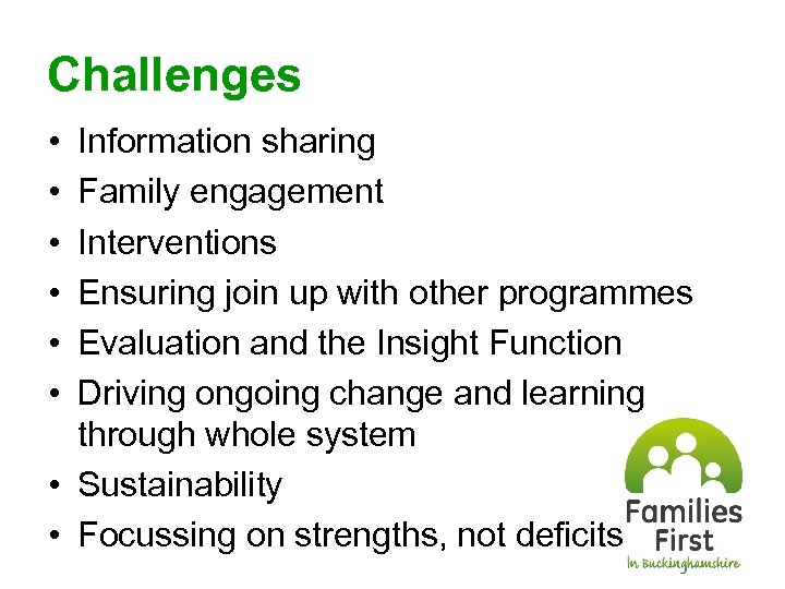 Challenges • • • Information sharing Family engagement Interventions Ensuring join up with other