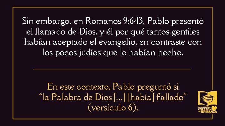 Sin embargo, en Romanos 9: 6 -13, Pablo presentó el llamado de Dios, y
