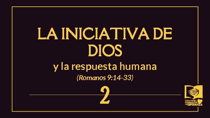 LA INICIATIVA DE DIOS y la respuesta humana (Romanos 9: 14 -33) 2 