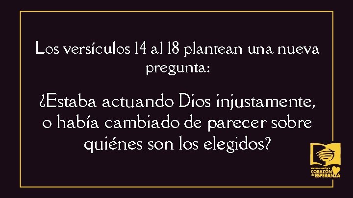 Los versículos 14 al 18 plantean una nueva pregunta: ¿Estaba actuando Dios injustamente, o