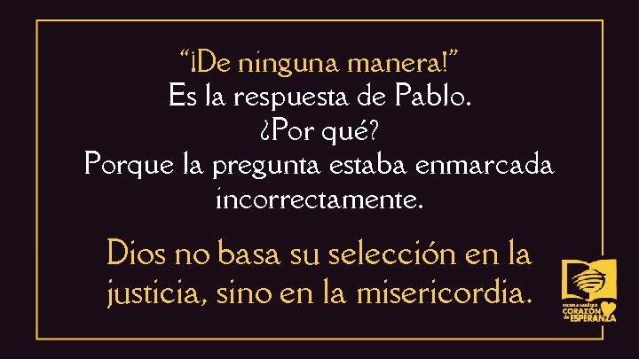 “¡De ninguna manera!" Es la respuesta de Pablo. ¿Por qué? Porque la pregunta estaba