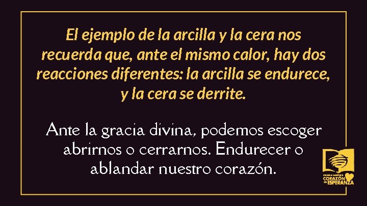 El ejemplo de la arcilla y la cera nos recuerda que, ante el mismo