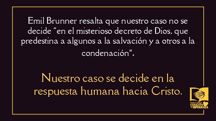 Emil Brunner resalta que nuestro caso no se decide “en el misterioso decreto de