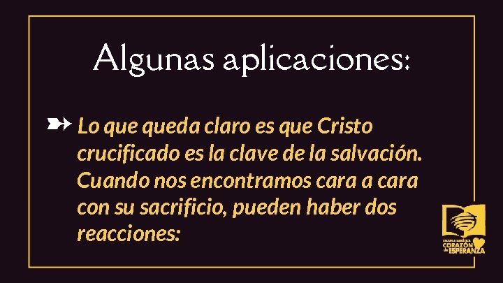 Algunas aplicaciones: ➸ Lo queda claro es que Cristo crucificado es la clave de