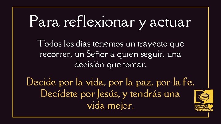 Para reflexionar y actuar Todos los días tenemos un trayecto que recorrer, un Señor