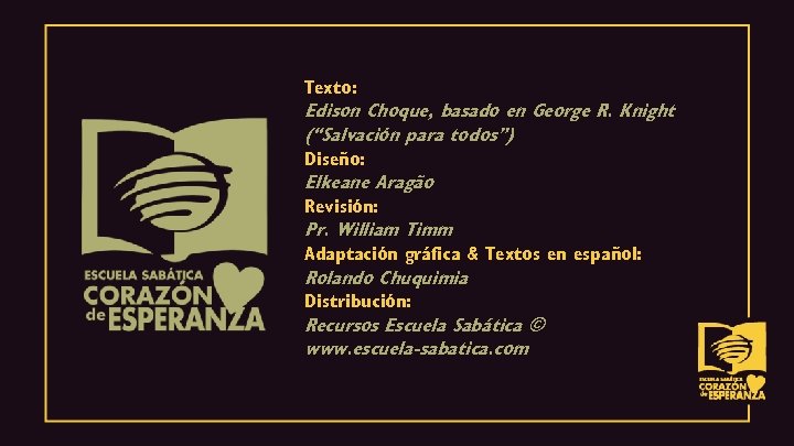 Texto: Edison Choque, basado en George R. Knight (“Salvación para todos”) Diseño: Elkeane Aragão