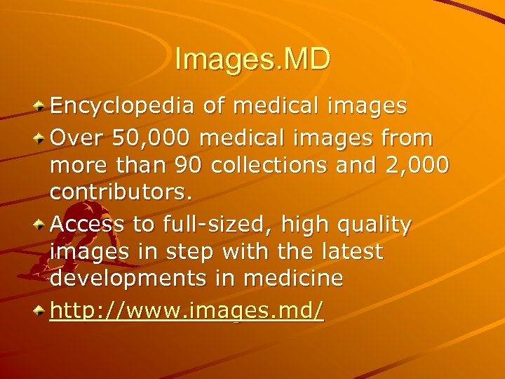 Images. MD Encyclopedia of medical images Over 50, 000 medical images from more than