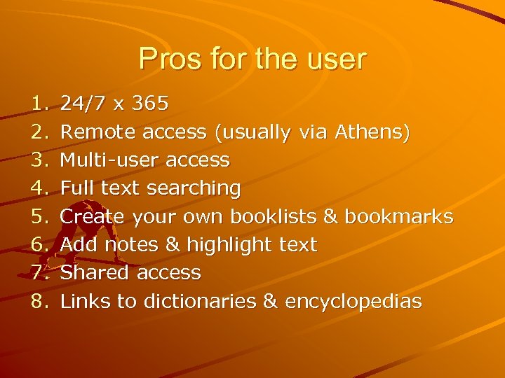 Pros for the user 1. 2. 3. 4. 5. 6. 7. 8. 24/7 x