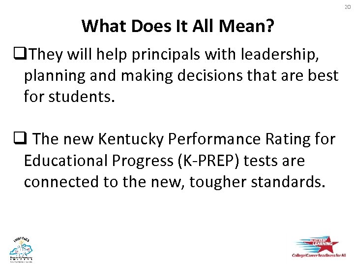 20 What Does It All Mean? q. They will help principals with leadership, planning