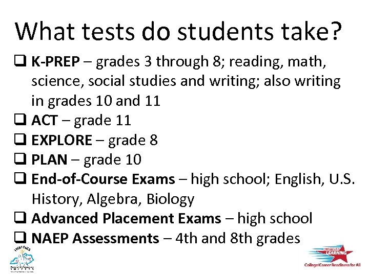 What tests do students take? q K-PREP – grades 3 through 8; reading, math,