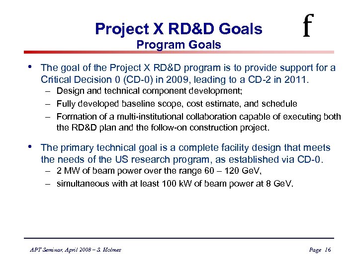 Project X RD&D Goals Program Goals • f The goal of the Project X