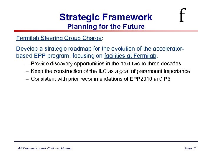 Strategic Framework Planning for the Future f Fermilab Steering Group Charge: Develop a strategic