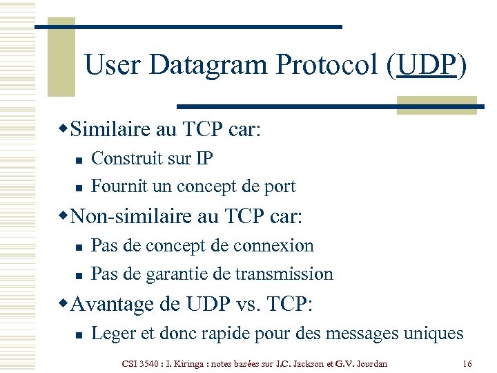 User Datagram Protocol (UDP) w. Similaire au TCP car: n n Construit sur IP