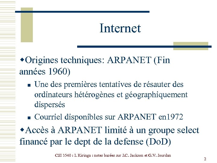 Internet w. Origines techniques: ARPANET (Fin années 1960) n n Une des premières tentatives