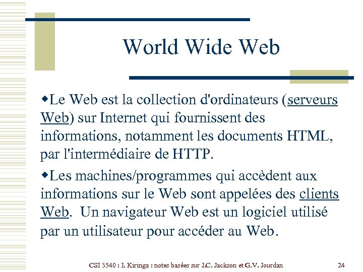 World Wide Web w. Le Web est la collection d'ordinateurs (serveurs Web) sur Internet