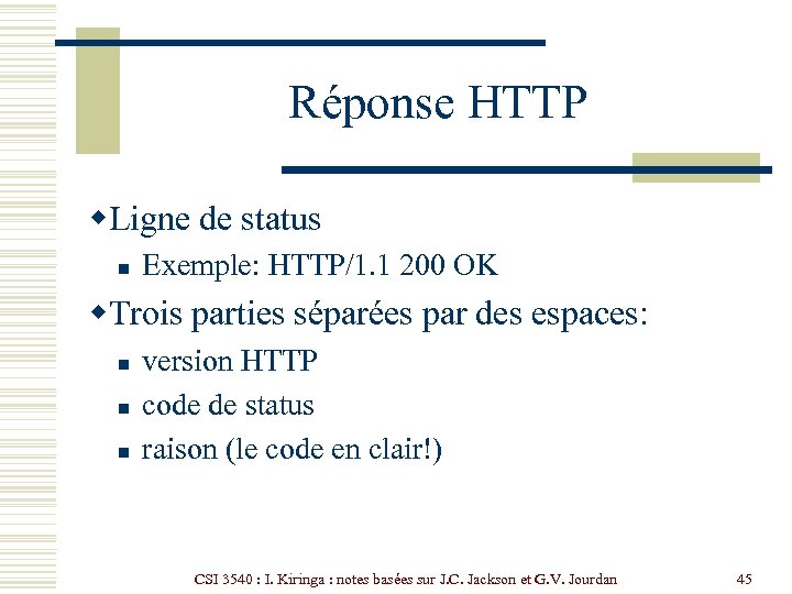 Réponse HTTP w. Ligne de status n Exemple: HTTP/1. 1 200 OK w. Trois