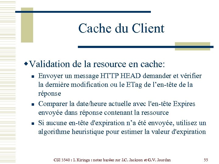 Cache du Client w. Validation de la resource en cache: n n n Envoyer