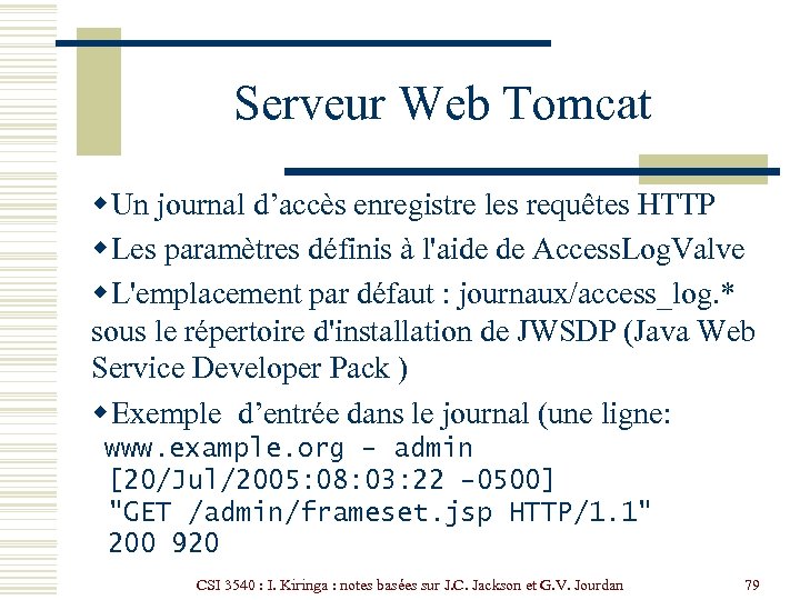 Serveur Web Tomcat w Un journal d’accès enregistre les requêtes HTTP w Les paramètres