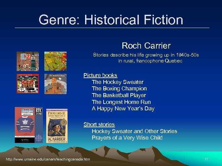 Genre: Historical Fiction Roch Carrier Stories describe his life growing up in 1940 s-50