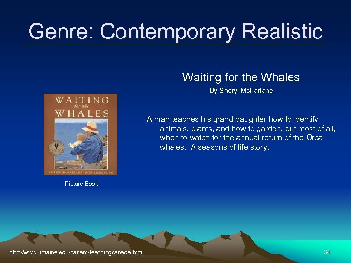 Genre: Contemporary Realistic Waiting for the Whales By Sheryl Mc. Farlane A man teaches
