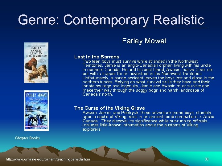 Genre: Contemporary Realistic Farley Mowat Lost in the Barrens Two teen boys must survive