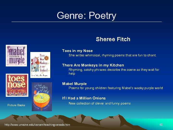 Genre: Poetry Sheree Fitch Toes in my Nose She writes whimsical, rhyming poems that