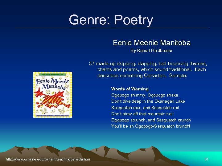 Genre: Poetry Eenie Meenie Manitoba By Robert Heidbreder 37 made-up skipping, clapping, ball-bouncing rhymes,