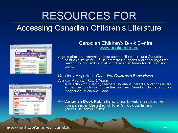 RESOURCES FOR Accessing Canadian Children’s Literature Canadian Children’s Book Centre www. bookcentre. ca A