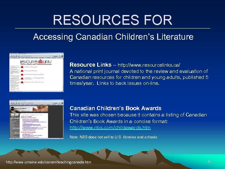 RESOURCES FOR Accessing Canadian Children’s Literature Resource Links – http: //www. resourcelinks. ca/ A