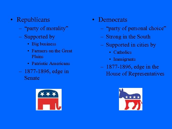  • Republicans – “party of morality” – Supported by • Big business •