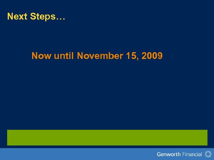 Next Steps… Now until November 15, 2009 