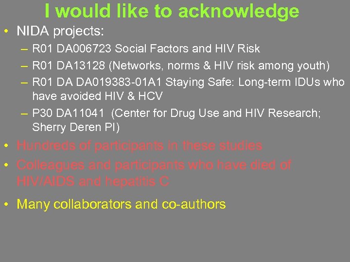 I would like to acknowledge • NIDA projects: – R 01 DA 006723 Social
