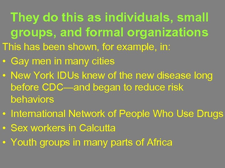 They do this as individuals, small groups, and formal organizations This has been shown,