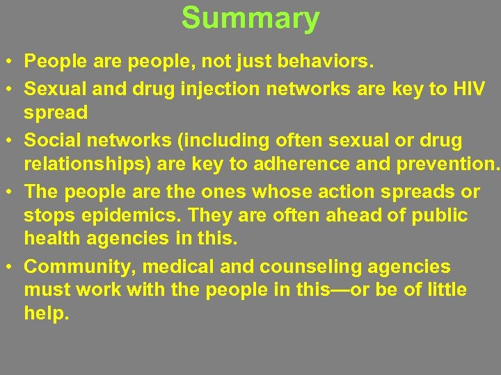 Summary • People are people, not just behaviors. • Sexual and drug injection networks