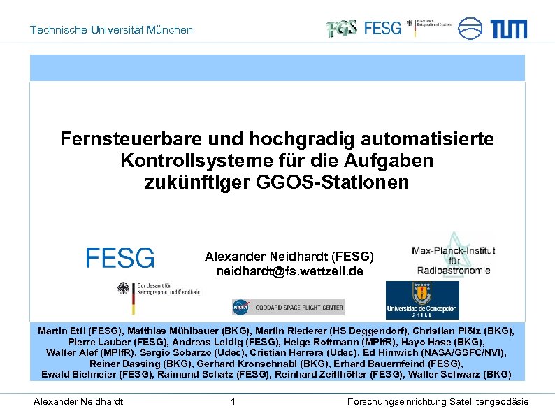 Technische Universität München Fernsteuerbare und hochgradig automatisierte Kontrollsysteme für die Aufgaben zukünftiger GGOS-Stationen Alexander