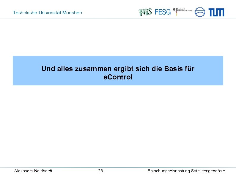 Technische Universität München Und alles zusammen ergibt sich die Basis für e. Control Alexander