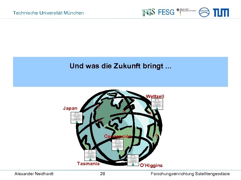 Technische Universität München Und was die Zukunft bringt. . . Wettzell ? Japan ?