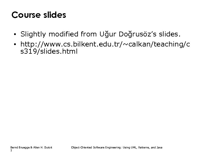 Course slides • Slightly modified from Uğur Doğrusöz’s slides. • http: //www. cs. bilkent.