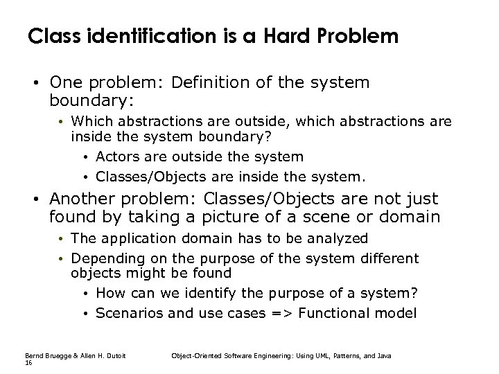 Class identification is a Hard Problem • One problem: Definition of the system boundary:
